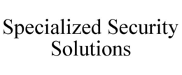 SPECIALIZED SECURITY SOLUTIONS trademark