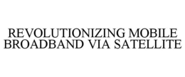 REVOLUTIONIZING MOBILE BROADBAND VIA SATELLITE trademark