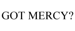 GOT MERCY? trademark