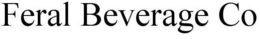 FERAL BEVERAGE CO trademark