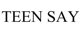 TEEN SAY trademark