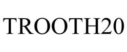TROOTH20 trademark