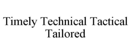 TIMELY TECHNICAL TACTICAL TAILORED trademark