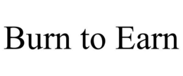 BURN TO EARN trademark