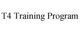 T4 TRAINING PROGRAM trademark