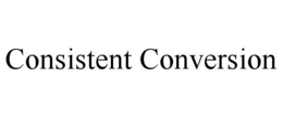 CONSISTENT CONVERSION trademark