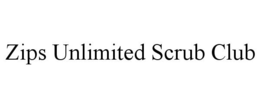ZIPS UNLIMITED SCRUB CLUB trademark