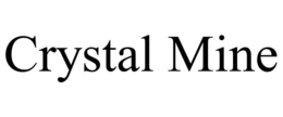 CRYSTAL MINE trademark