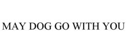 MAY DOG GO WITH YOU trademark