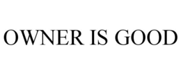 OWNER IS GOOD trademark