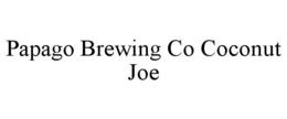 PAPAGO BREWING CO COCONUT JOE trademark