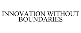 INNOVATION WITHOUT BOUNDARIES trademark