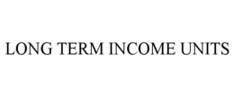 LONG TERM INCOME UNITS trademark