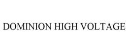 DOMINION HIGH VOLTAGE trademark