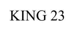 KING 23 trademark