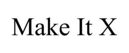 MAKE IT X trademark