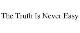THE TRUTH IS NEVER EASY trademark