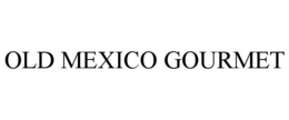 OLD MEXICO GOURMET trademark