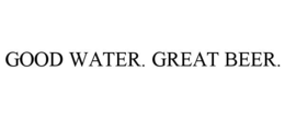 GOOD WATER. GREAT BEER. trademark