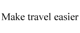 MAKE TRAVEL EASIER trademark