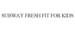 SUBWAY FRESH FIT FOR KIDS trademark