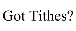 GOT TITHES? trademark