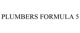 PLUMBERS FORMULA 5 trademark