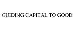 GUIDING CAPITAL TO GOOD trademark