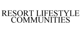 RESORT LIFESTYLE COMMUNITIES trademark