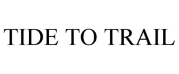 TIDE TO TRAIL trademark