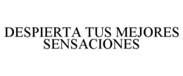 DESPIERTA TUS MEJORES SENSACIONES trademark