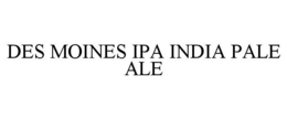 DES MOINES IPA INDIA PALE ALE trademark