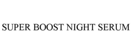 SUPER BOOST NIGHT SERUM trademark