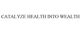 CATALYZE HEALTH INTO WEALTH trademark