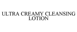 ULTRA CREAMY CLEANSING LOTION trademark