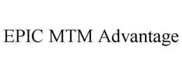 EPIC MTM ADVANTAGE trademark