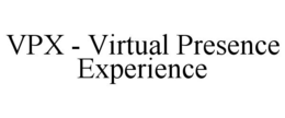 VPX - VIRTUAL PRESENCE EXPERIENCE trademark