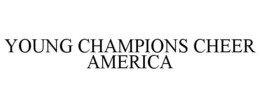 YOUNG CHAMPIONS CHEER AMERICA trademark