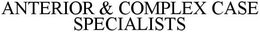 ANTERIOR & COMPLEX CASE SPECIALISTS trademark