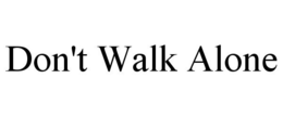 DON'T WALK ALONE trademark