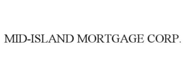 MID-ISLAND MORTGAGE CORP. trademark