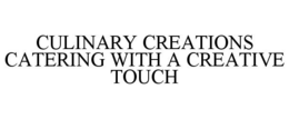 CULINARY CREATIONS CATERING WITH A CREATIVE TOUCH trademark