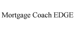 MORTGAGE COACH EDGE trademark