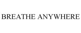 BREATHE ANYWHERE trademark