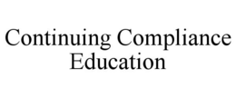 CONTINUING COMPLIANCE EDUCATION trademark