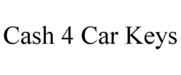 CASH 4 CAR KEYS trademark