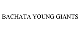 BACHATA YOUNG GIANTS trademark