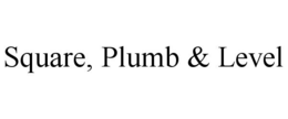 SQUARE, PLUMB & LEVEL trademark