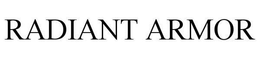 RADIANT ARMOR trademark