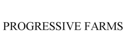 PROGRESSIVE FARMS trademark